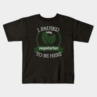 I Paused Being Vegetarian To Be Here - Funny Eco Friendly Kids T-Shirt